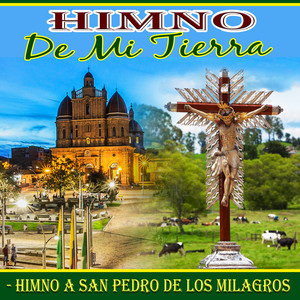 Himno de Mi Tierra(Himno a San Pedro de Milagros)