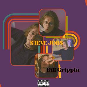 Bill Grippin' - Steve Jobs (Explicit)