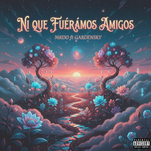 NI QUE FUERAMOS AMIGOS (Explicit)