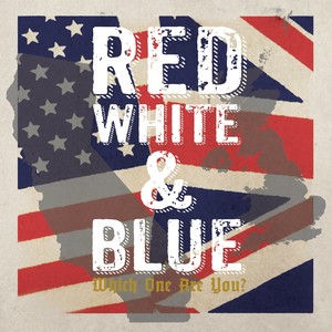 Red White & Blue: Which One Are You? (Explicit)