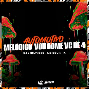 Automotivo Melodico Vou Come Vc de 4 (Explicit)