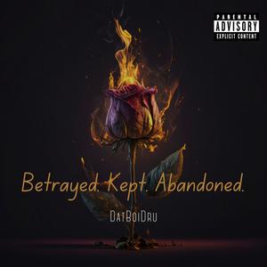 Betrayed. Kept. Abandoned. (Explicit)