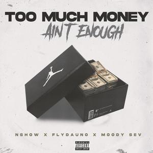 Too Much Money Ain't Enough (feat. Flydauno & Moody Sev) [Explicit]