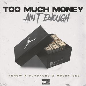 Too Much Money Ain't Enough(feat. Flydauno & Moody Sev) (Explicit)