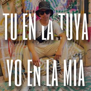 TU EN LA TUYA YO EN LA MIA (Explicit)