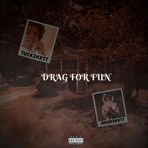 Drag For Fun (feat. Tuck2hxtt) [Explicit]