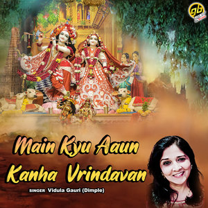 Main Kyu Aaun Kanha Vrindavan