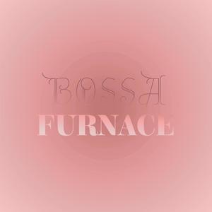 Bossa Furnace