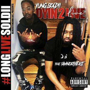 Dyin' 2 Live(feat. IAmNortheast) (Explicit)