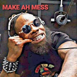 Make ah mess (Explicit)