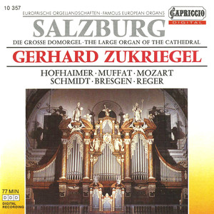 Organ Recital: Zukriegel, Gerhard - Hofhaimer, P. / Muffat, G. / Mozart, W.A. / Schmidt, F. / Bresgen, C. / Reger, M. (Famous European Organs)