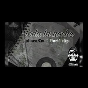 Toda la Noche. Ulises CM (feat. BaridClip) [Explicit]