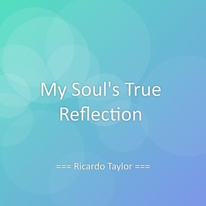 My Soul's True Reflection