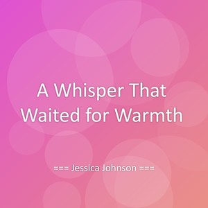 A Whisper That Waited for Warmth