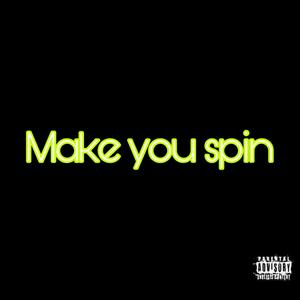 Make You Spin (Explicit)