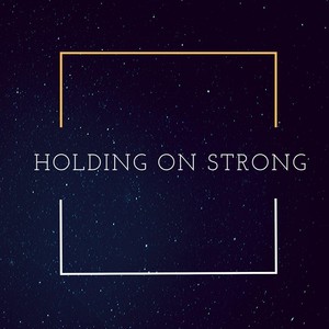 Holding on Strong