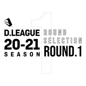 D.LEAGUE 20 -21 SEASON - ROUND SELECTION - ROUND.1