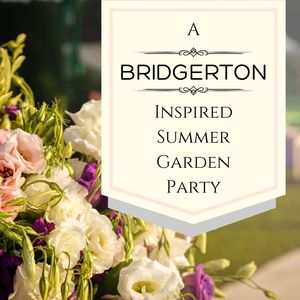 A "Bridgerton" Inspired Summer Garden Party