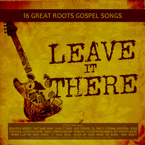 Leave it There: 16 Great Roots Gospel Songs