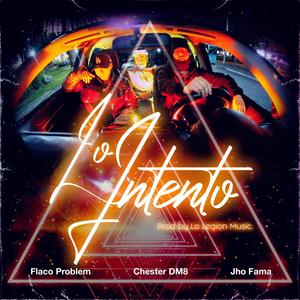 Lo Intento (feat. Chester DM8, JhoFama & Flaco Problem) (Explicit)
