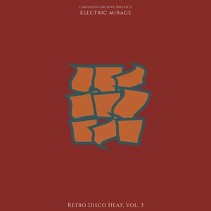 Cavendish Archive presents Electric Mirage: Retro Disco Heat, Vol. 3