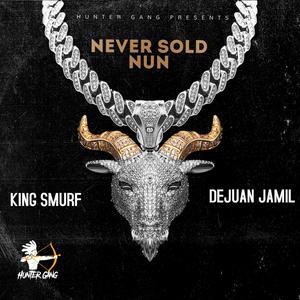 NEVER SOLD NUN (feat. King Smurf & Dejuan Jamil) [Explicit]