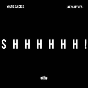 SHHHHHH! (feat. Jaayy3tymes) [Explicit]