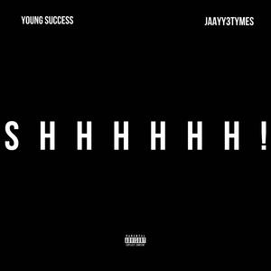 SHHHHHH! (feat. Jaayy3tymes) (Explicit)