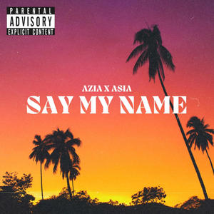 SAY MY NAME (feat. Asia) [Explicit]