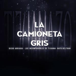 La Camioneta Gris (feat. Los Incoparables De Tijuana & Bato Beltran) (Explicit)