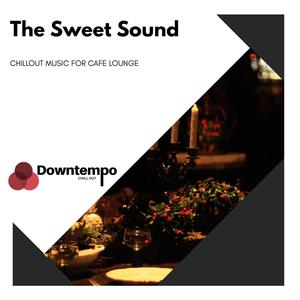 The Sweet Sound: Chillout Music for Cafe Lounge