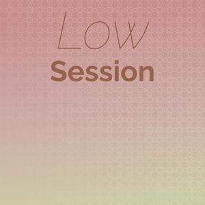 Low Session