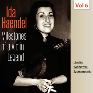 Milestones of a Violin Legend: Ida Haendel, Vol. 6