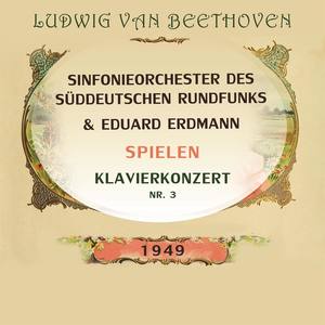 Sinfonieorchester des Süddeutschen Rundfunks / Eduard Erdmann spielen: Ludwig van Beethoven: Klavierkonzert Nr. 3