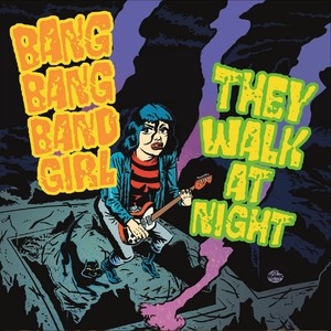 Bang Bang Band Girl - They Walk At Night