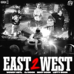 EAST 2 WEST (feat. Cj Goon, Bdot Goon & Lefty Goon) (Explicit)