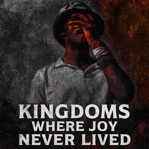 Kingdoms Where Joy Never Lived