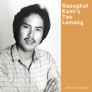 Sapagkat Kami'y Tao Lamang