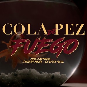 Cola de pez - Fuego(feat. Javiera Mena y La Casa Azul)