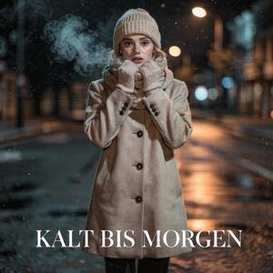 KALT BIS MORGEN