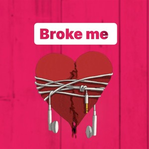 Broke me (Explicit)