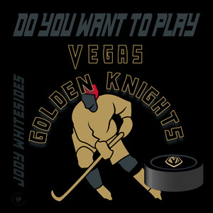 Do You Want To Play (Vegas Golden Knights)