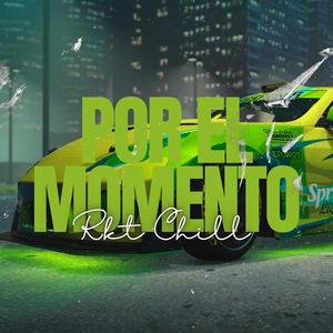 Por El Momento (Rkt Chill)