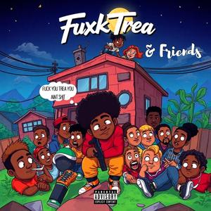 FuxkTrea9! & Friends (Explicit)