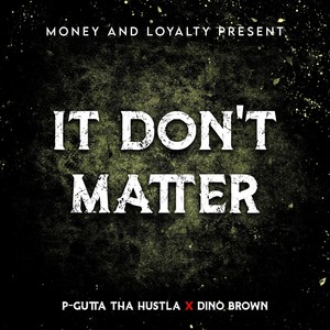 It Don't Matter (feat. P-Gutta Tha Hustla)