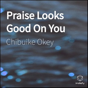 Praise Looks Good On You