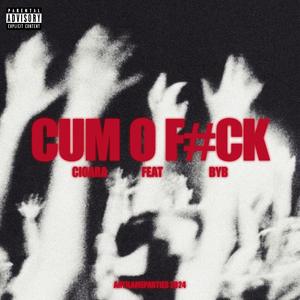 CUM O F#CK (feat. Byb) [Explicit]