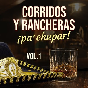 Corridos y Rancheras ¡Pa' Chupar! Vol. 1