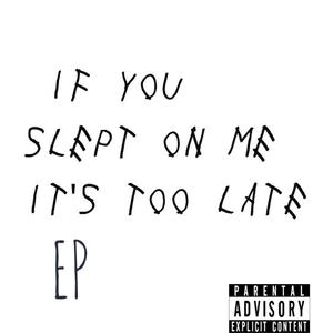 If You Slept On Me Its Too Late (Explicit)