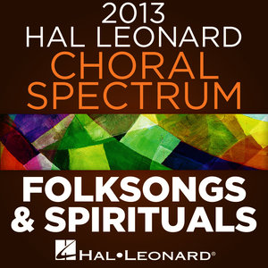 2013 Hal Leonard Choral Spectrum: Folksongs & Spirituals